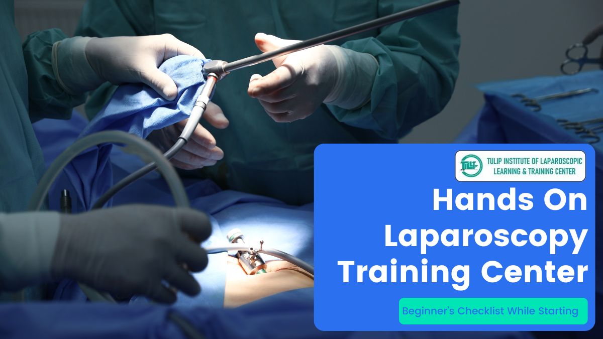 Hands On Laparoscopy Training Center - Beginner’s Checklist While Starting