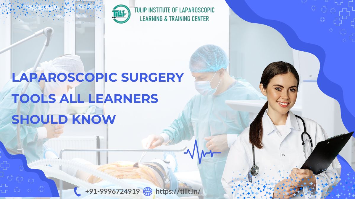 Laparoscopic Surgery Tools All Learners Should Know Inside Out