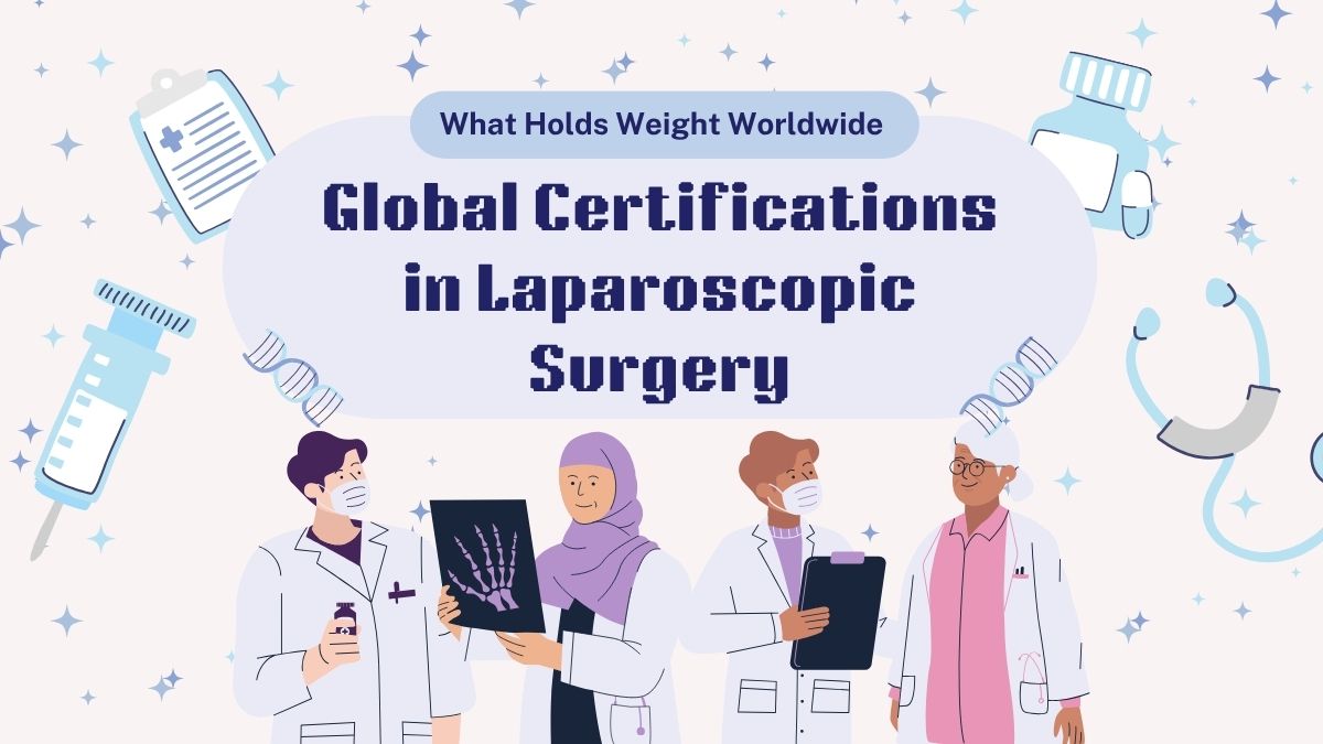 Global Certifications in Laparoscopic Surgery: What Holds Weight Worldwide