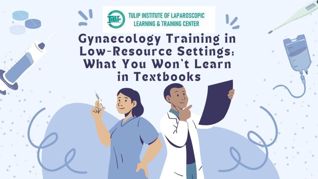 Gynaecology Training in Low-Resource Settings: What You Won’t Learn in Textbooks