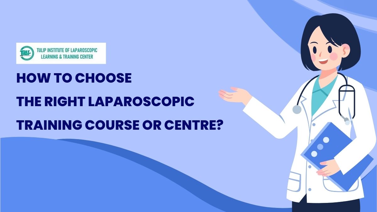 How to Choose the Right Laparoscopic Training Course or Centre
