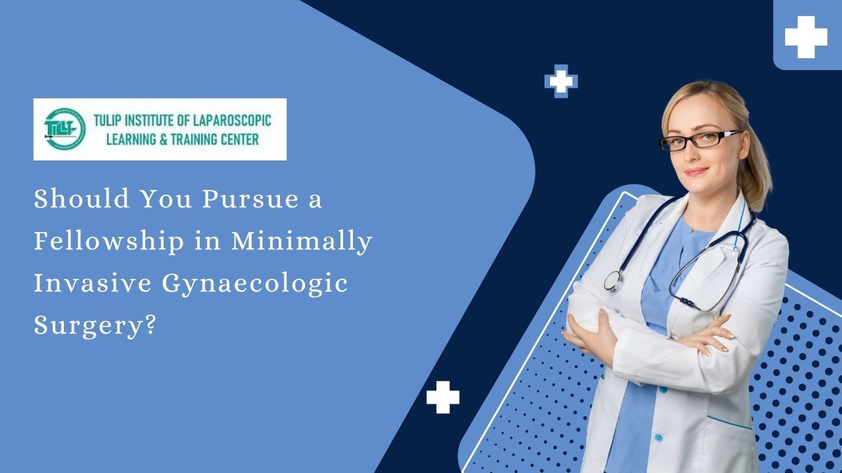 Should You Pursue a Fellowship in Minimally Invasive Gynaecologic Surgery?