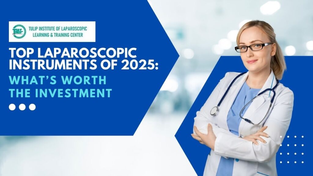 Top Laparoscopic Instruments of 2025: What’s Worth the Investment