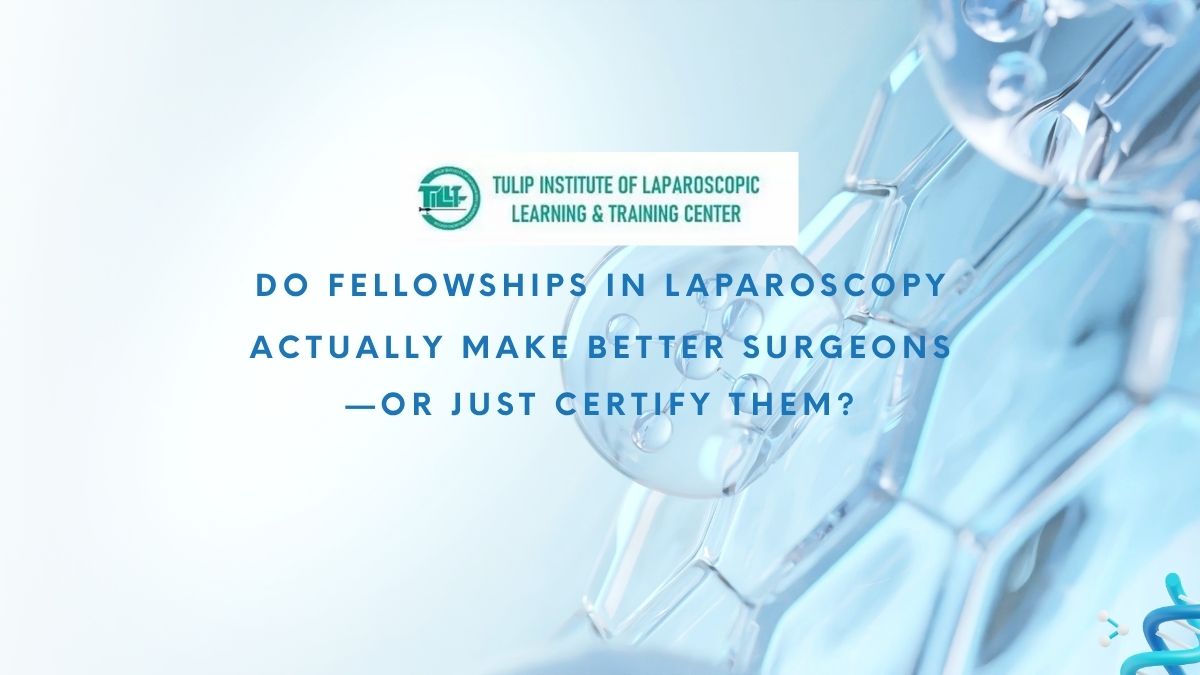 Do Fellowships in Laparoscopy Actually Make Better Surgeons—or Just Certify Them