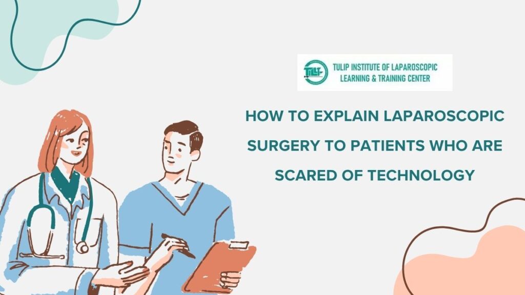 How to Explain Laparoscopic Surgery to Patients Who Are Scared of Technology
