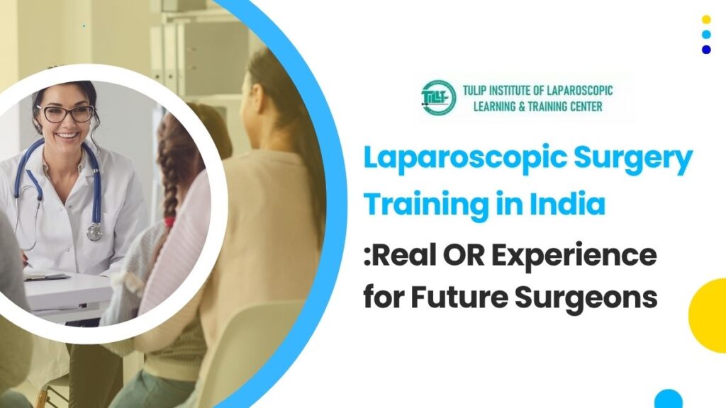 Laparoscopic Surgery Training in India: Real OR Experience for Future Surgeons