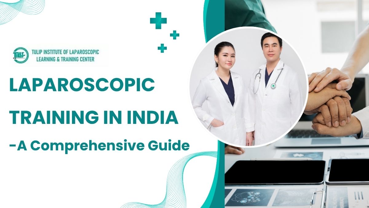 Laparoscopic Training in India: A Comprehensive Guide