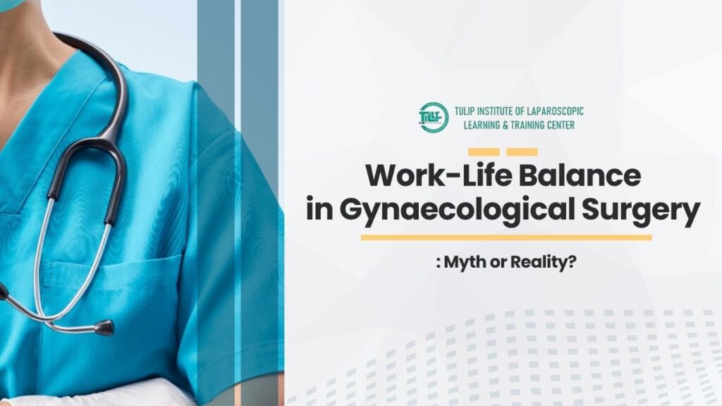 Work-Life Balance in Gynaecological Surgery: Myth or Reality?