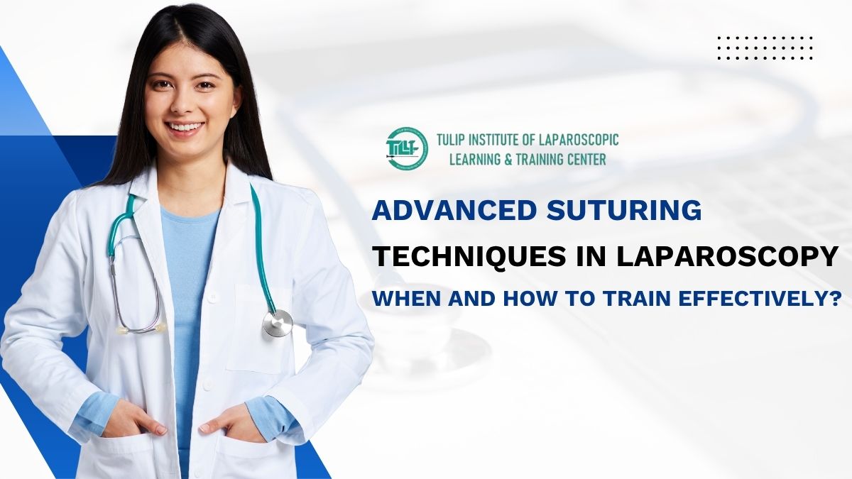 Advanced Suturing Techniques in Laparoscopy: When and how to train effectively