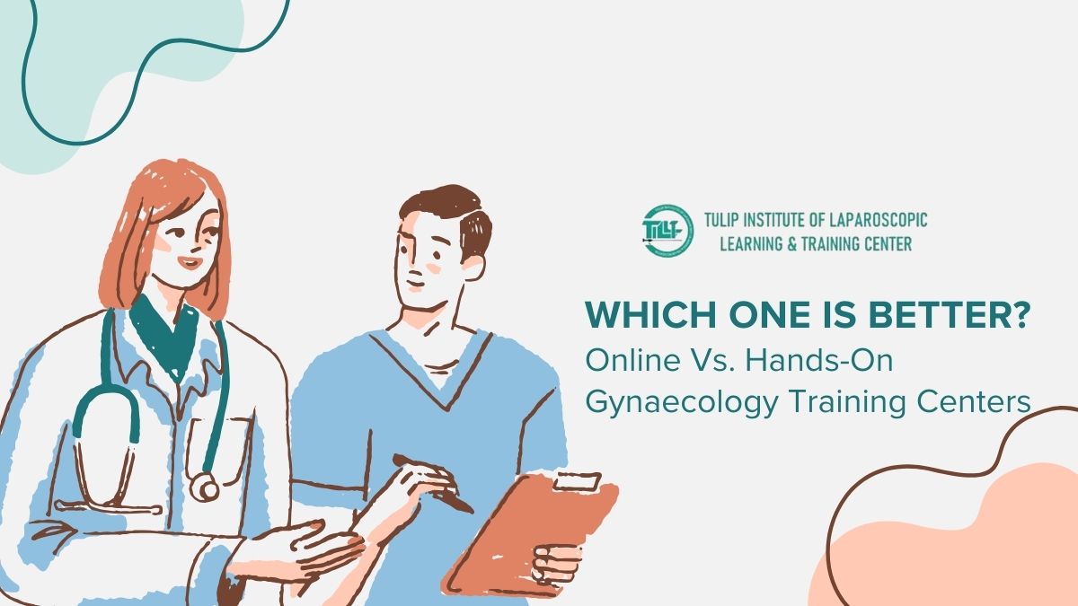 Online Vs. Hands-On Gynaecology Training Centers: Which One Is Better?