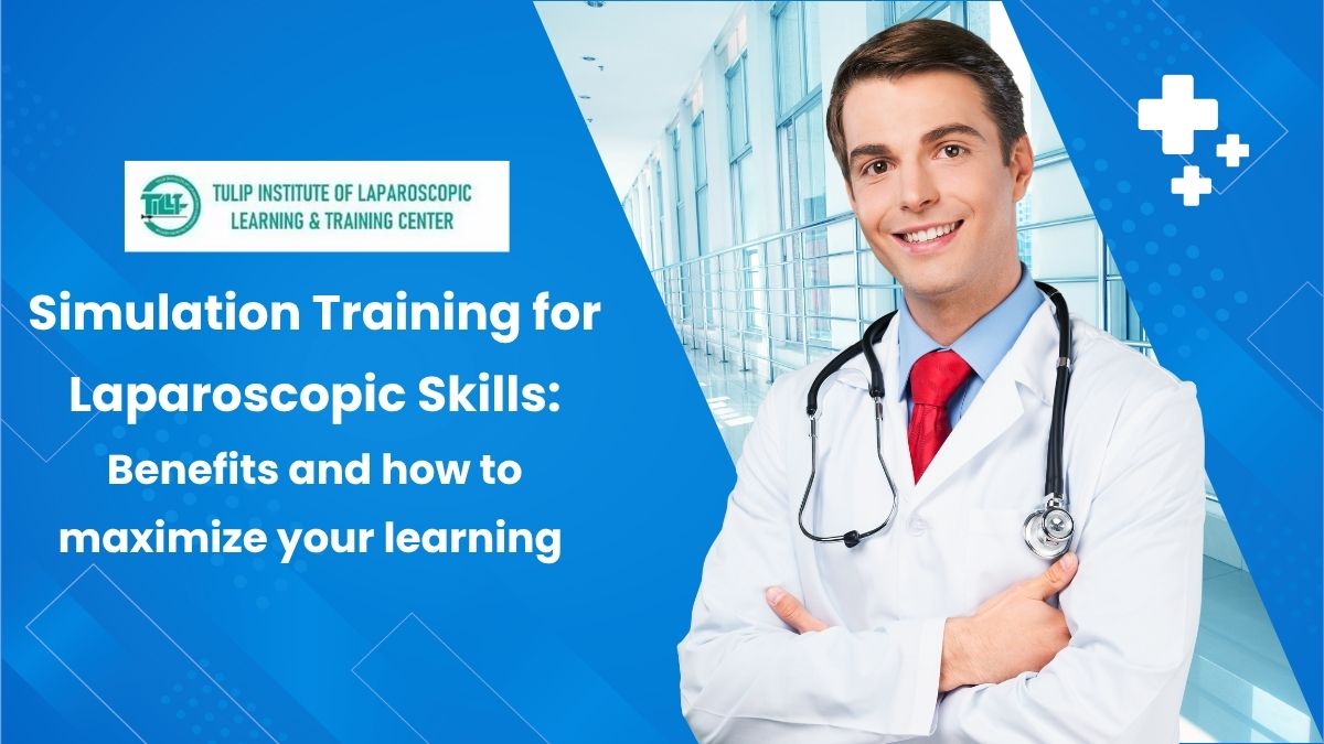 Simulation Training for Laparoscopic Skills: Benefits and how to maximize your learning